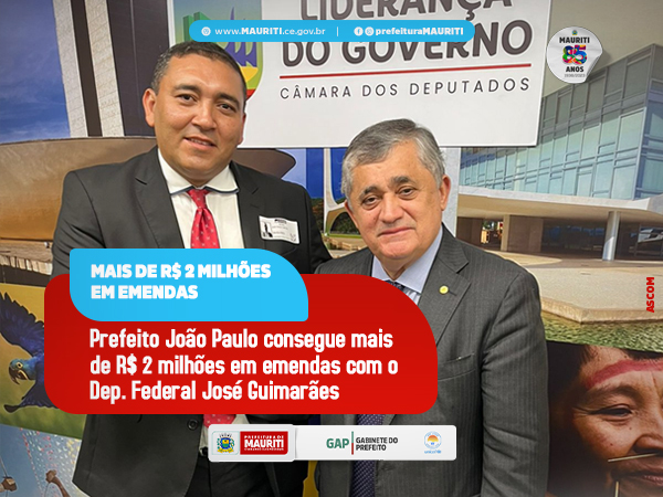 PREFEITO JOÃO PAULO CONSEGUE MAIS DE R$ 2 MILHÕES EM EMENDAS COM O DEP. FEDERAL JOSÉ GUIMARÃES